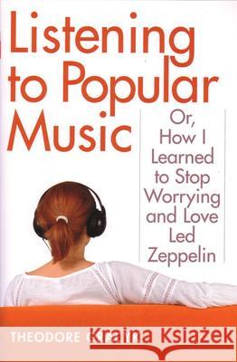Listening to Popular Music : Or, How I Learned to Stop Worrying and Love 