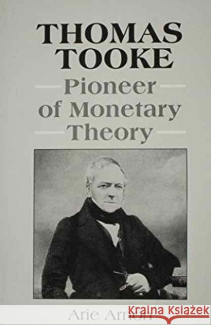 Thomas Tooke : Pioneer of Monetary Theory Arie Arnon   9780472101993