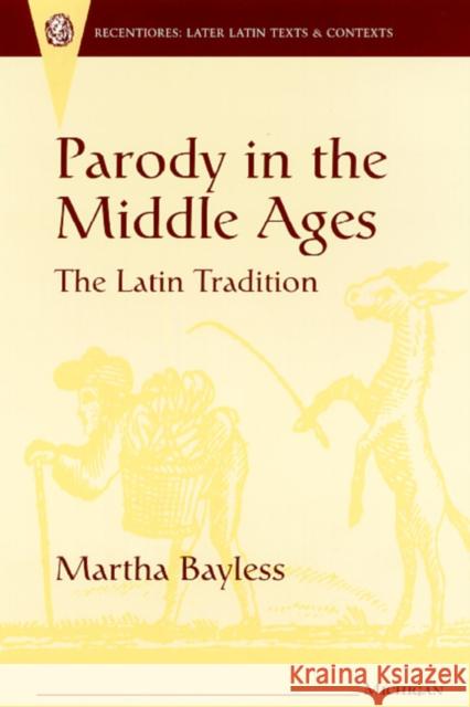 Parody in the Middle Ages : The Latin Tradition Martha Bayless   9780472106493