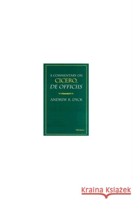 A Commentary on Cicero, de Officiis Dyck, Andrew R. 9780472107193