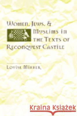 Women, Jews and Muslims in the Texts of Reconquest Castile Louise Mirrer 9780472107230 University of Michigan Press