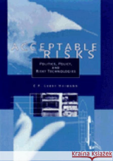 Acceptable Risks: Politics, Policy, and Risky Technologies C. F. Larry Heimann 9780472108138 University of Michigan Press