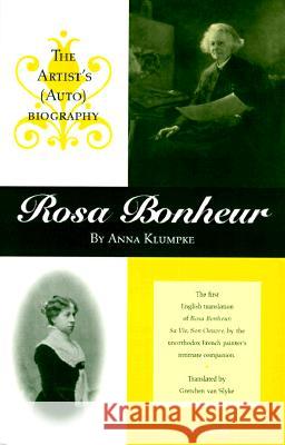 Rosa Bonheur: The Artist's (Auto)Biography Anna Klumpke Gretchen Va 9780472108251 University of Michigan Press