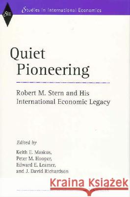 Quiet Pioneering : Robert M. Stern and His International Economic Legacy Keith E. Maskus Edward E. Leamer J. David Richardson 9780472108398 University of Michigan Press