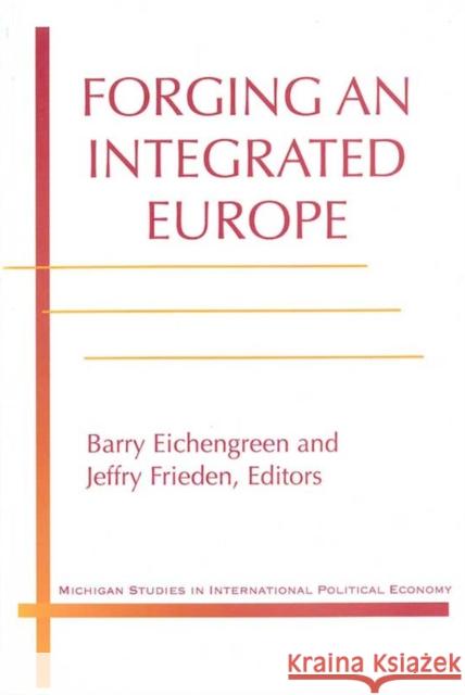 Forging an Integrated Europe Frieden, Jeffry A. 9780472108404 University of Michigan Press
