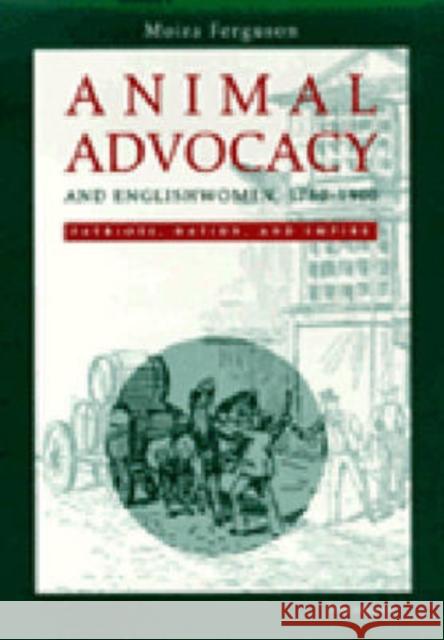 Animal Advocacy and Englishwomen, 1780-1900: Patriots, Nation, and Empire Ferguson, Moira 9780472108749 University of Michigan Press
