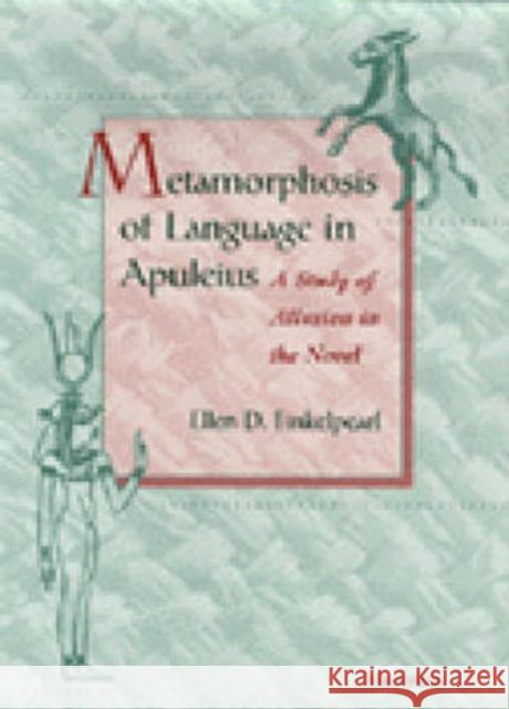 Metamorphosis of Language in Apuleius: A Study of Allusion in the Novel Finkelpearl, Ellen D. 9780472108893 University of Michigan Press