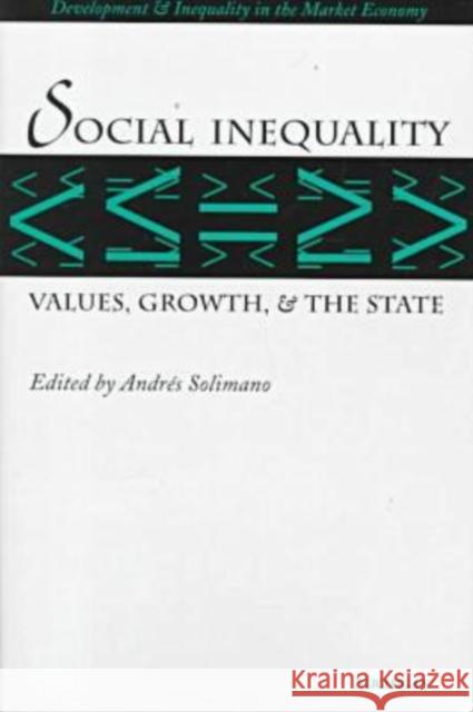Social Inequality: Values, Growth, and the State Solimano, Andres 9780472109067 University of Michigan Press
