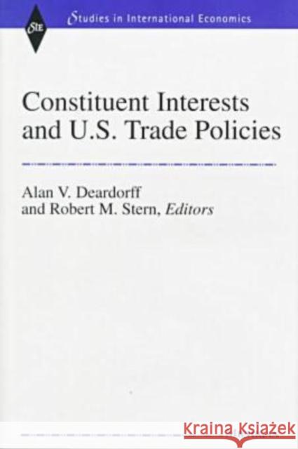 Constituent Interests and U.S. Trade Policies Alan V. Deardorff Robert M. Stern 9780472109326 University of Michigan Press