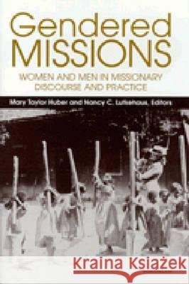 Gendered Missions: Women and Men in Missionary Discourse and Practice Huber, Mary Taylor 9780472109876