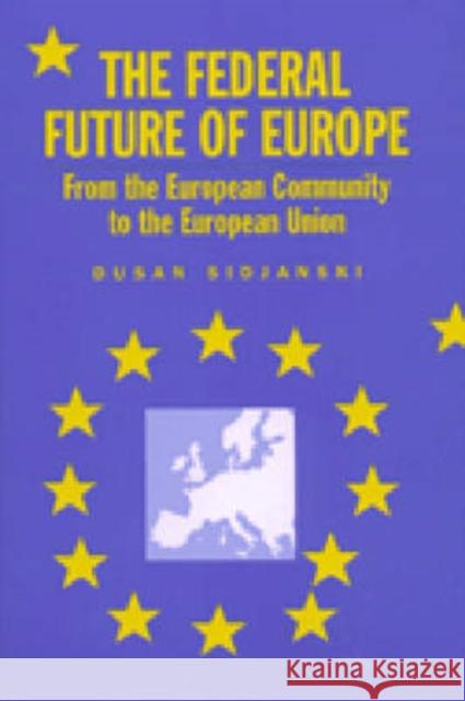 The Federal Future of Europe: From the European Community to the European Union Sidjanski, Dusan 9780472110759 University of Michigan Press