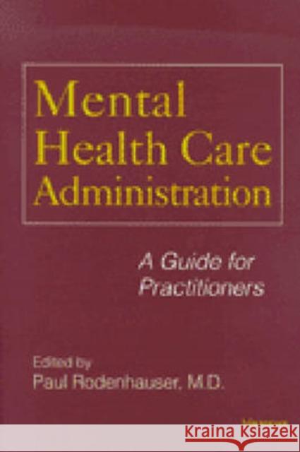Mental Health Care Administration: A Guide for Practitioners Rodenhauser, Paul 9780472111169 University of Michigan Press