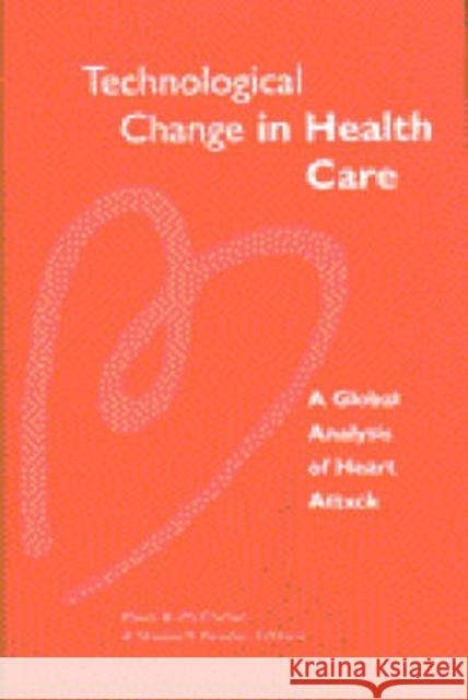 Technological Change in Health Care: A Global Analysis of Heart Attack McClellan, Mark B. 9780472111282 University of Michigan Press