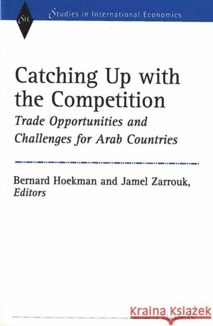 Catching Up with the Competition: Trade Opportunities and Challenges for Arab Countries Hoekman, Bernard M. 9780472111541