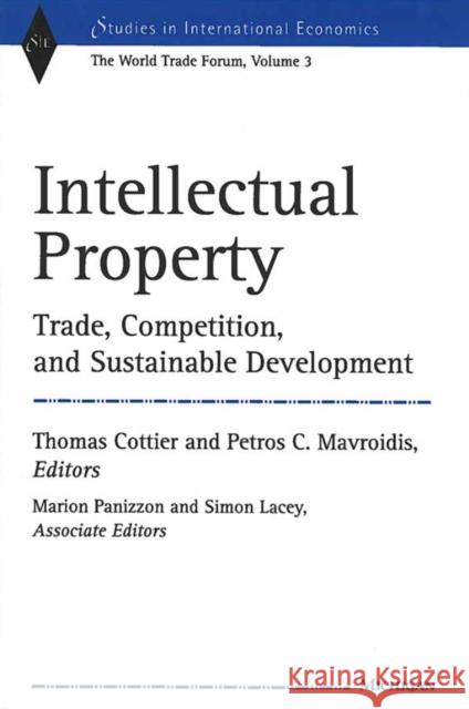 Intellectual Property: Trade, Competition, and Sustainable Development Cottier, Thomas 9780472112050 University of Michigan Press