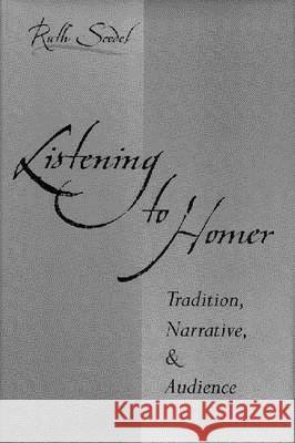 Listening to Homer : Tradition, Narrative, and Audience Ruth Scodel 9780472112654 University of Michigan Press