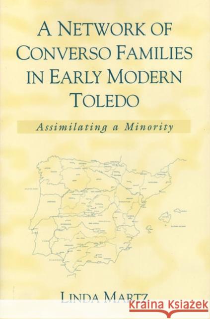 A Network of Converso Families in Early Modern Toledo: Assimilating a Minority Martz, Linda 9780472112692