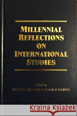 Millennial Reflections on International Studies Michael Brecher, Frank P. Harvey 9780472112739 The University of Michigan Press