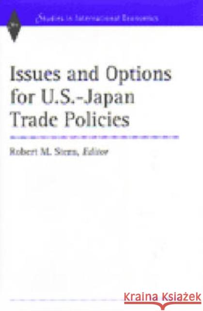 Issues and Options for U.S.-Japan Trade Policies Robert M. Stern 9780472112791 University of Michigan Press