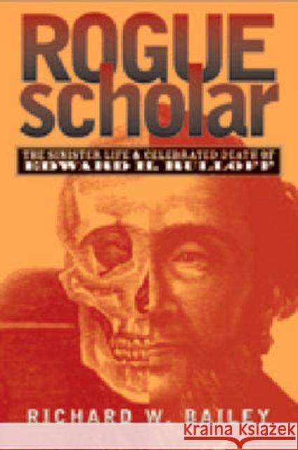 Rogue Scholar: The Sinister Life and Celebrated Death of Edward H. Rulloff Bailey, Richard W. 9780472113378 University of Michigan Press