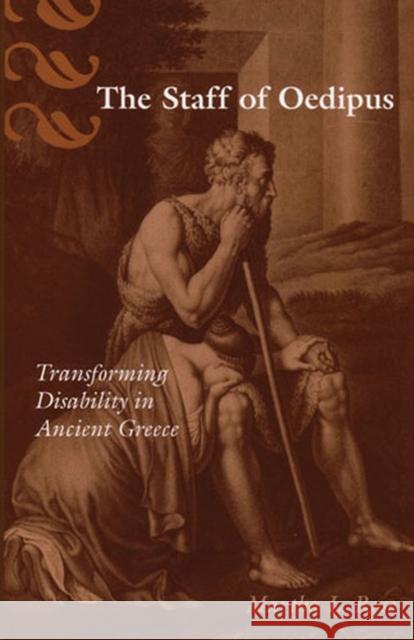 The Staff of Oedipus: Transforming Disability in Ancient Greece Martha L. Rose 9780472113392 University of Michigan Press