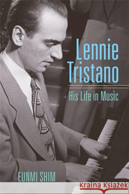 Lennie Tristano: His Life in Music Shim, Eunmi 9780472113460 University of Michigan Press