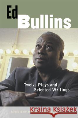 Ed Bullins : Twelve Plays and Selected Writings Ed Bullins Mike Sell 9780472114078