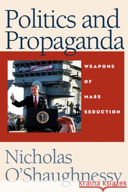 POLITICS & PROPAGANDA Nicholas Jackson O'Shaughnessy 9780472114436 University of Michigan Press