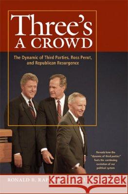 Three's a Crowd : The Dynamic of Third Parties, Ross Perrot, and Republican Resurgence Ronald B. Rapoport Walter J. Stone 9780472114535 University of Michigan Press