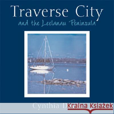 Traverse City and the Leelanau Peninsula : Hand-altered Polaroid Photographs Cynthia Davis 9780472114610 University of Michigan Press