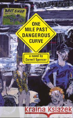 One Mile Past Dangerous Curve : A Novel Darrell Spencer 9780472114726