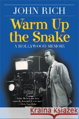 Warm Up the Snake : A Hollywood Memoir John Rich 9780472115785 University of Michigan Press
