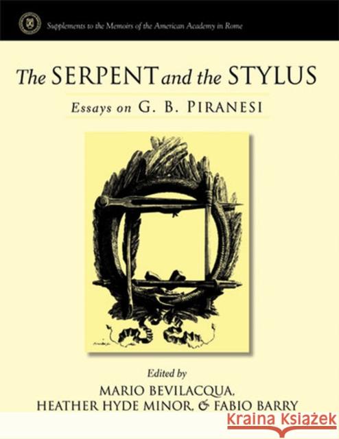 The Serpent and the Stylus: Essays on G. B. Piranesi Minor, Heather Hyde 9780472115846 University of Michigan Press