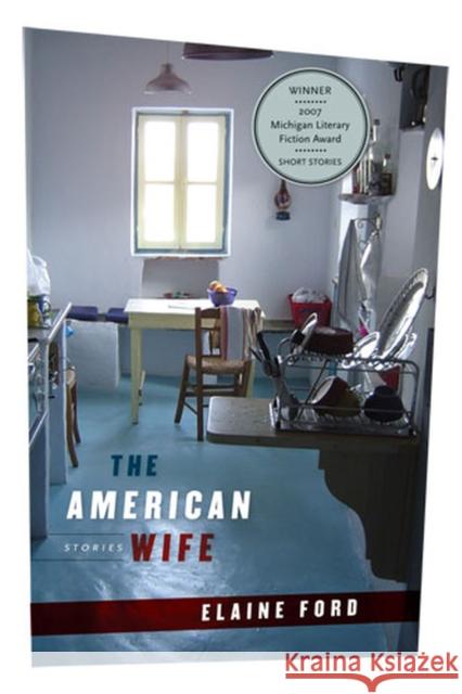 The American Wife Ford, Elaine 9780472116201 University of Michigan Press