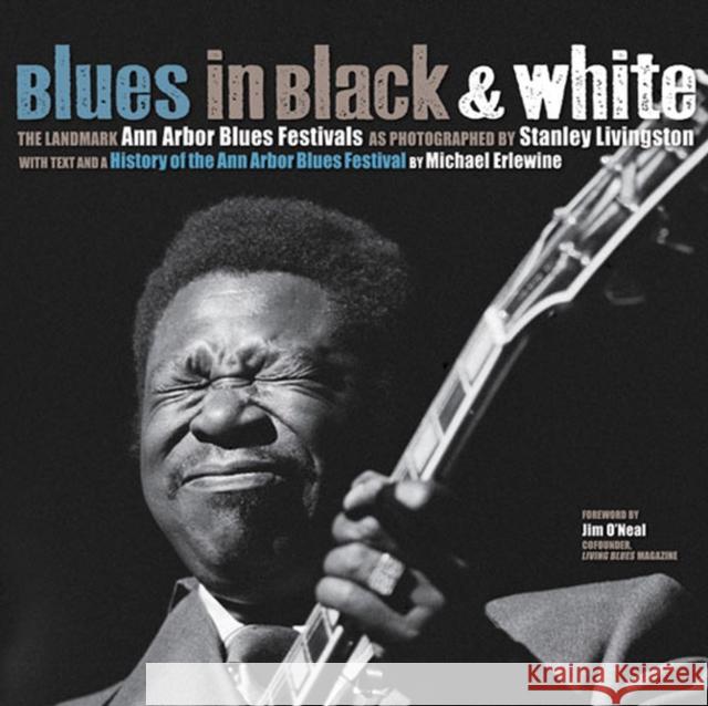Blues in Black & White: The Landmark Ann Arbor Blues Festivals Erlewine, Michael 9780472116959 University of Michigan Press