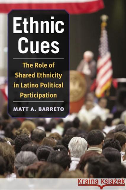 Ethnic Cues: The Role of Shared Ethnicity in Latino Political Participation Barreto, Matt 9780472117093 University of Michigan Press