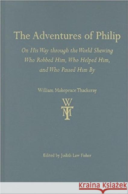 The Adventures of Philip: On His Way Through the World Shewing Who Robbed Him, Who Helped Him, and Who Passed Him by Thackeray, William Makepeace 9780472117239 University of Michigan Press