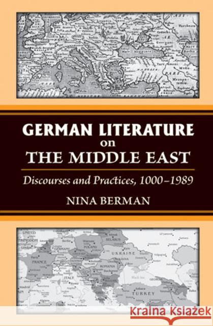 German Literature on the Middle East: Discourses and Practices, 1000-1989 Nina Berman 9780472117512