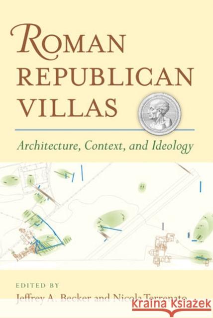 Roman Republican Villas: Architecture, Context, and Ideology Terrenato, Nicola 9780472117703 University of Michigan Press