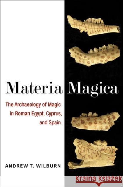 Materia Magica: The Archaeology of Magic in Roman Egypt, Cyprus, and Spain Wilburn, Andrew T. 9780472117796 University of Michigan Press