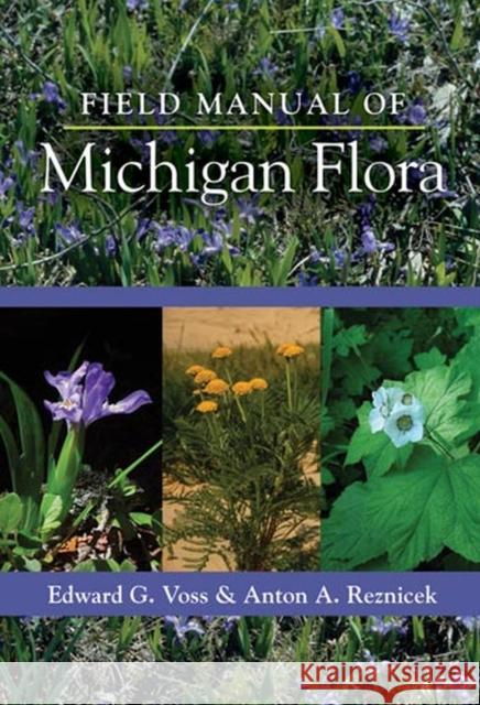Field Manual of Michigan Flora Anton Reznicek Edward G. Voss U-M Herbarium 9780472118113 University of Michigan Press