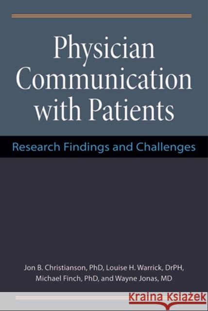 Physician Communication with Patients: Research Findings and Challenges Christianson, Jon 9780472118281 University of Michigan Press