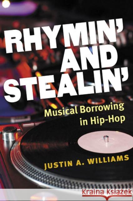 Rhymin' and Stealin': Musical Borrowing in Hip-Hop Williams, Justin A. 9780472118922