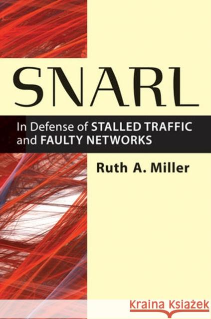 Snarl: In Defense of Stalled Traffic and Faulty Networks Miller, Ruth A. 9780472119004 University of Michigan Press