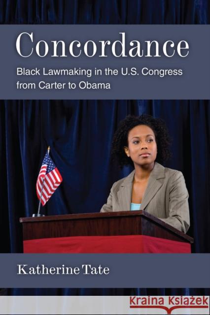 Concordance: Black Lawmaking in the U.S. Congress from Carter to Obama Tate, Katherine 9780472119059