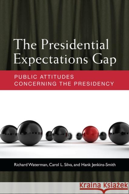 The Presidential Expectations Gap: Public Attitudes Concerning the Presidency Richard Waterman Hank Jenkins-Smith Carol Silva 9780472119141