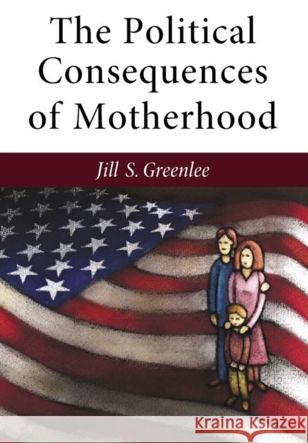The Political Consequences of Motherhood Jill Greenlee 9780472119295