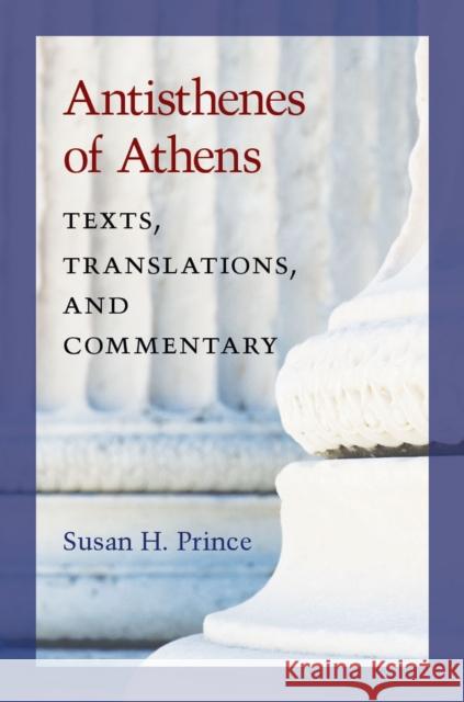 Antisthenes of Athens: Texts, Translations, and Commentary Susan Prince 9780472119349 University of Michigan Press