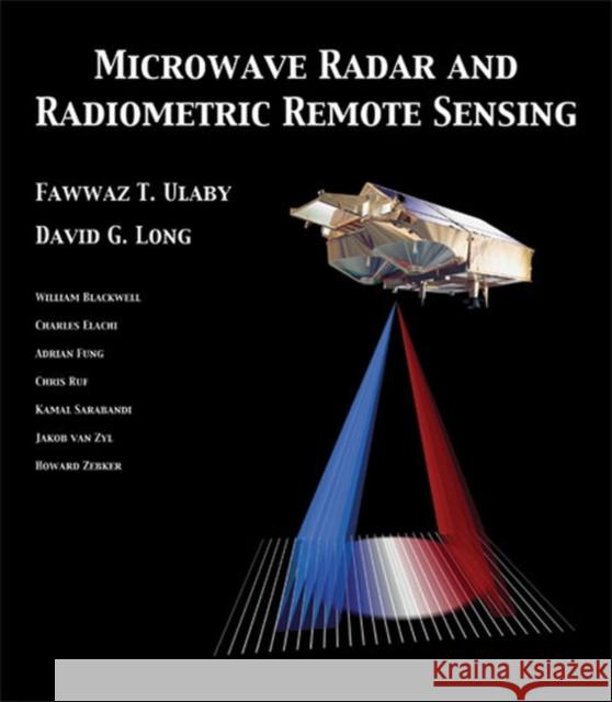 Microwave Radar and Radiometric Remote Sensing Fawwaz Ulaby 9780472119356 The University of Michigan Press