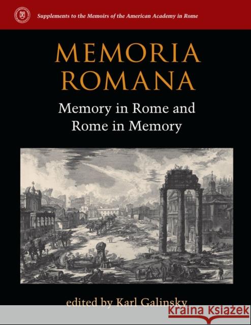 Memoria Romana: Memory in Rome and Rome in Memory G. Karl Galinsky 9780472119431 University of Michigan Press
